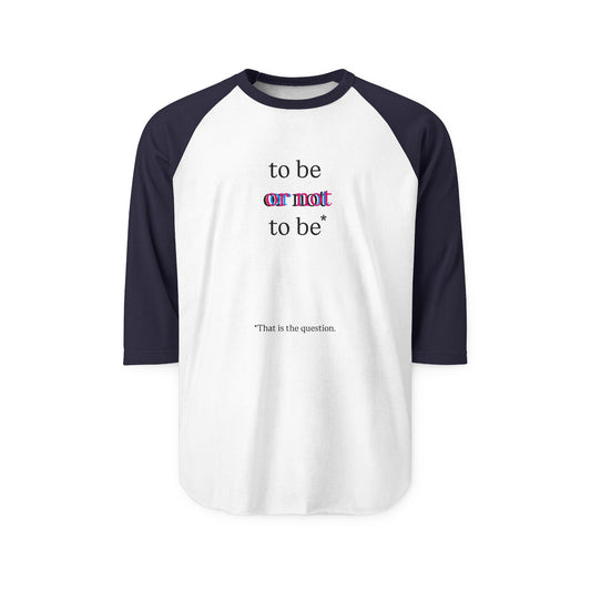 “To Be or Not To Be" Baseball Tee